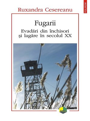cover image of Fugarii. Evadări din închisori și lagăre în secolul XX